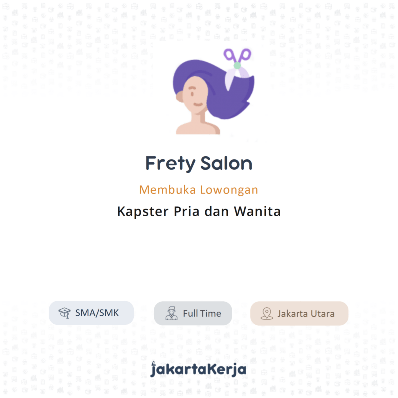 Lowongan Kerja Kapster Pria Dan Wanita Di Frety Salon Jakartakerja