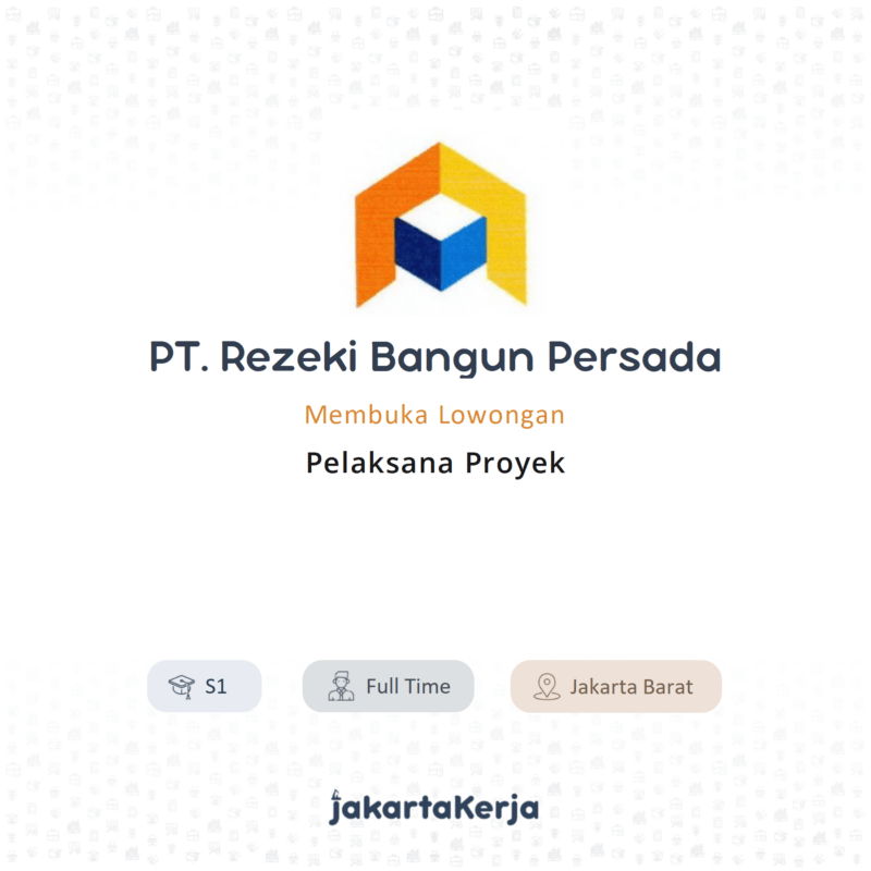 Lowongan Kerja Pelaksana Proyek Di Pt Rezeki Bangun Persada Jakartakerja